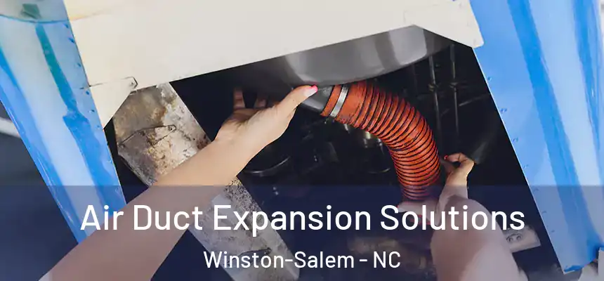 Air Duct Expansion Solutions Winston-Salem - NC