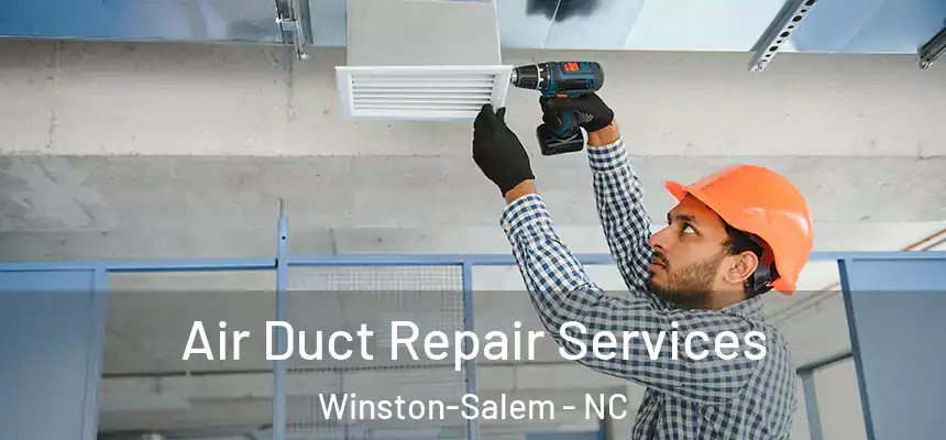 Air Duct Repair Services Winston-Salem - NC