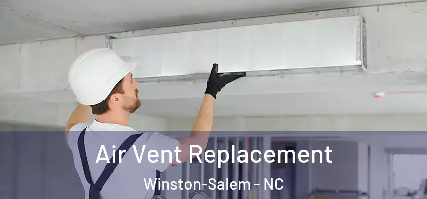 Air Vent Replacement Winston-Salem - NC