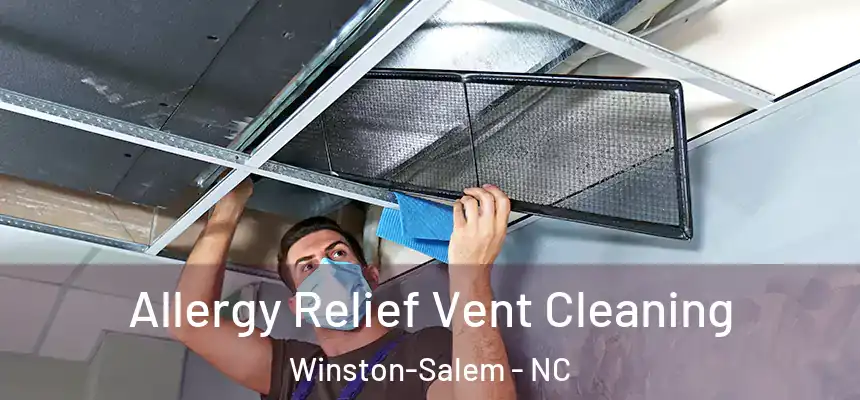Allergy Relief Vent Cleaning Winston-Salem - NC