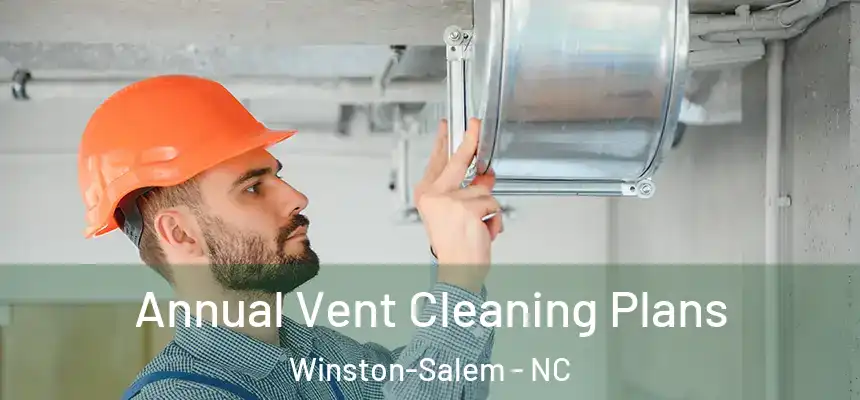 Annual Vent Cleaning Plans Winston-Salem - NC