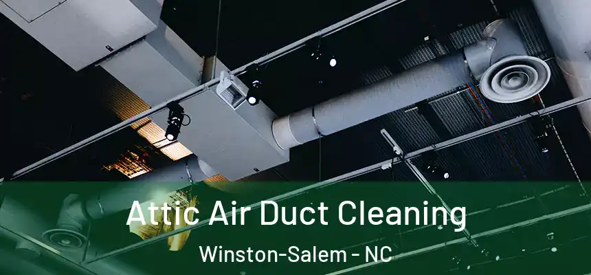 Attic Air Duct Cleaning Winston-Salem - NC