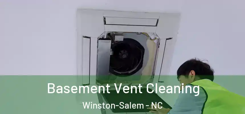 Basement Vent Cleaning Winston-Salem - NC