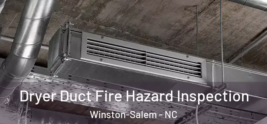 Dryer Duct Fire Hazard Inspection Winston-Salem - NC
