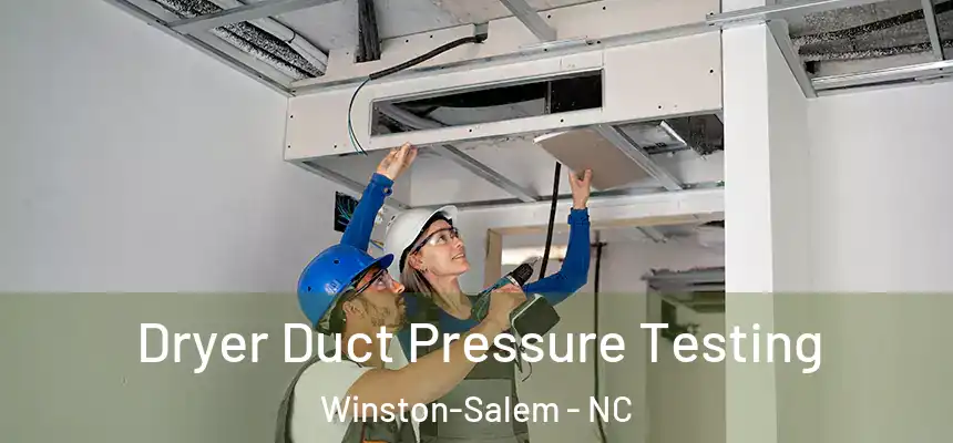 Dryer Duct Pressure Testing Winston-Salem - NC