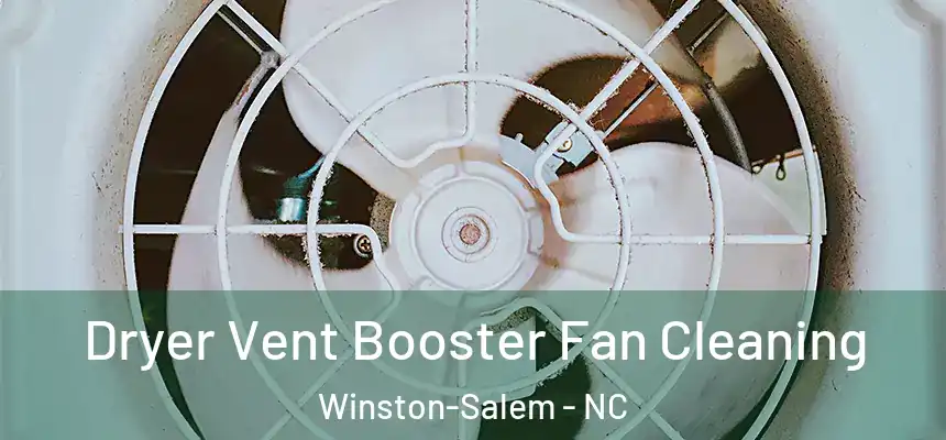Dryer Vent Booster Fan Cleaning Winston-Salem - NC