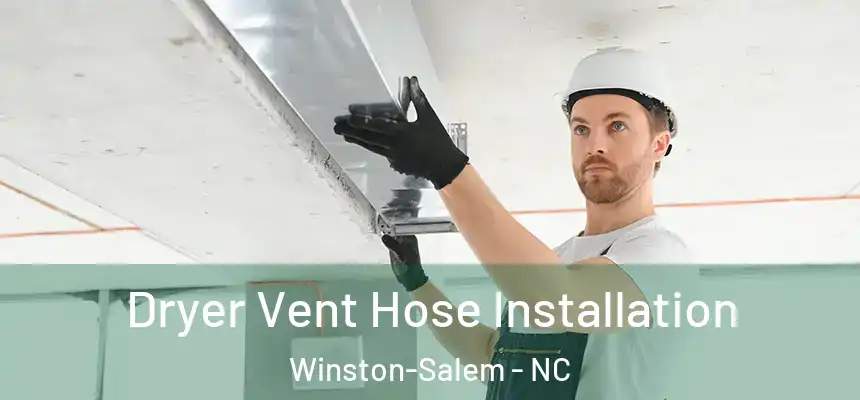 Dryer Vent Hose Installation Winston-Salem - NC