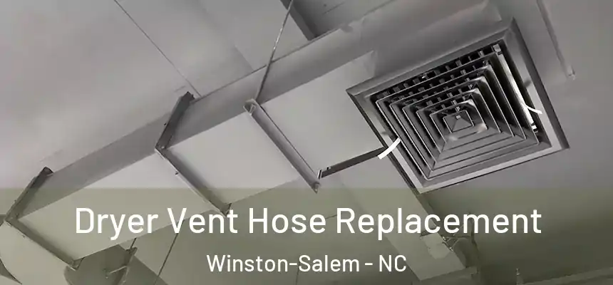 Dryer Vent Hose Replacement Winston-Salem - NC