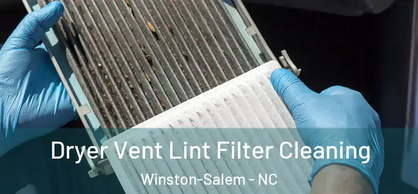 Dryer Vent Lint Filter Cleaning Winston-Salem - NC