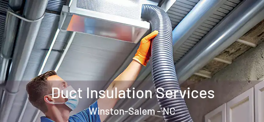 Duct Insulation Services Winston-Salem - NC