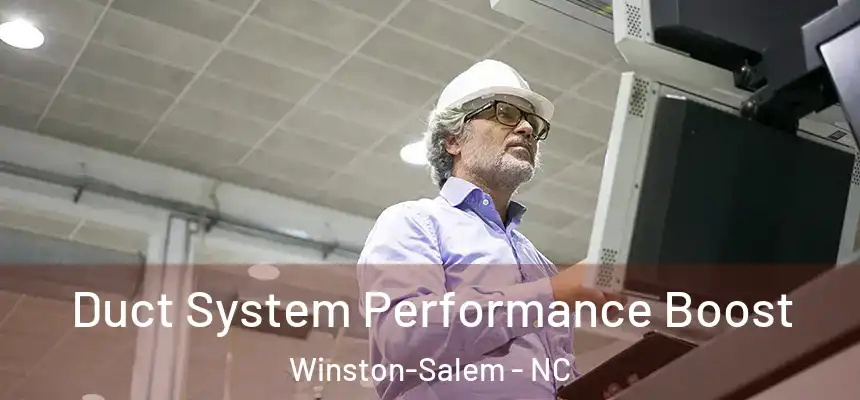 Duct System Performance Boost Winston-Salem - NC