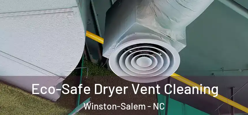 Eco-Safe Dryer Vent Cleaning Winston-Salem - NC