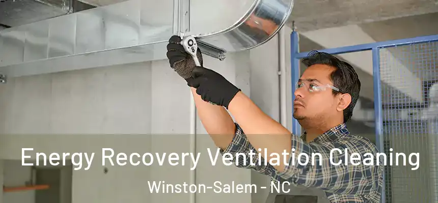 Energy Recovery Ventilation Cleaning Winston-Salem - NC