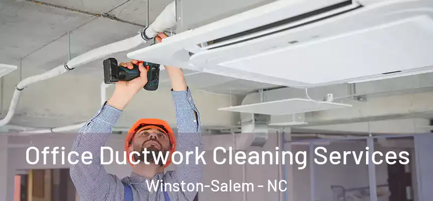 Office Ductwork Cleaning Services Winston-Salem - NC