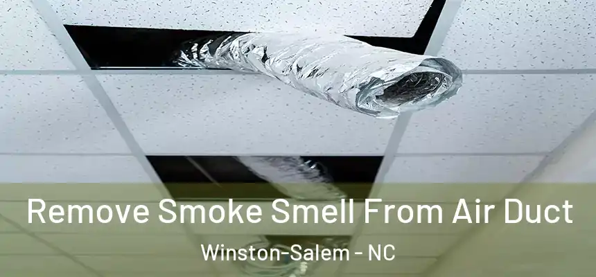 Remove Smoke Smell From Air Duct Winston-Salem - NC