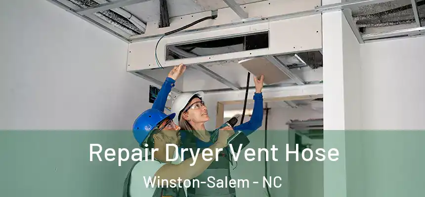 Repair Dryer Vent Hose Winston-Salem - NC