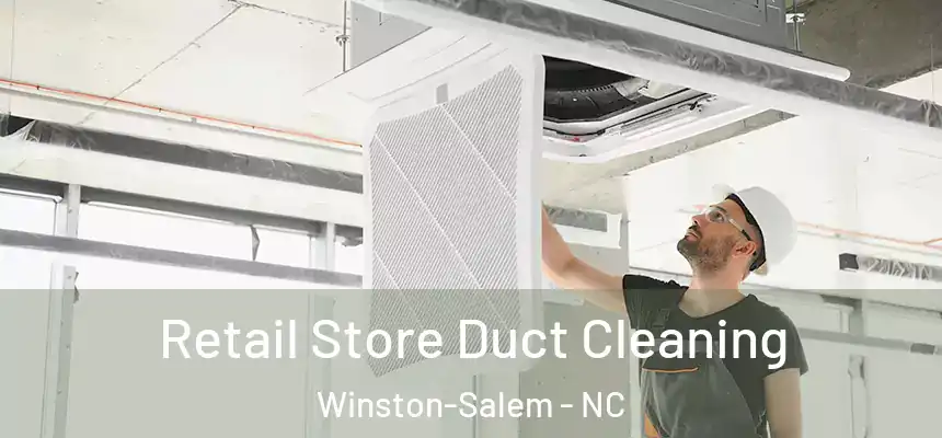 Retail Store Duct Cleaning Winston-Salem - NC