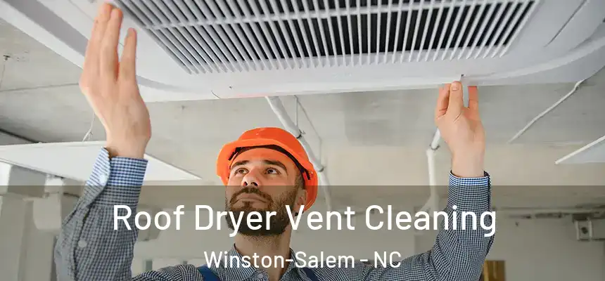 Roof Dryer Vent Cleaning Winston-Salem - NC