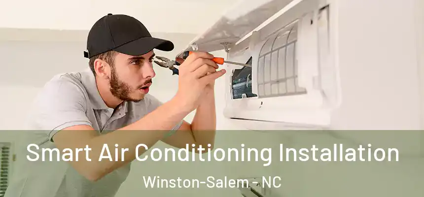 Smart Air Conditioning Installation Winston-Salem - NC