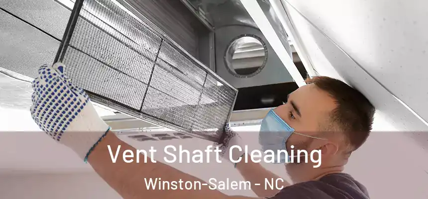 Vent Shaft Cleaning Winston-Salem - NC