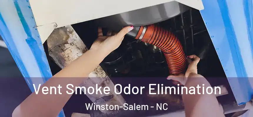 Vent Smoke Odor Elimination Winston-Salem - NC