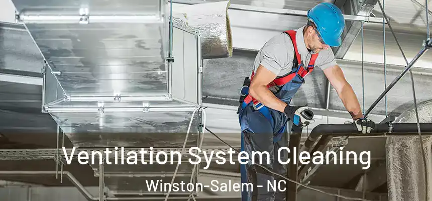 Ventilation System Cleaning Winston-Salem - NC