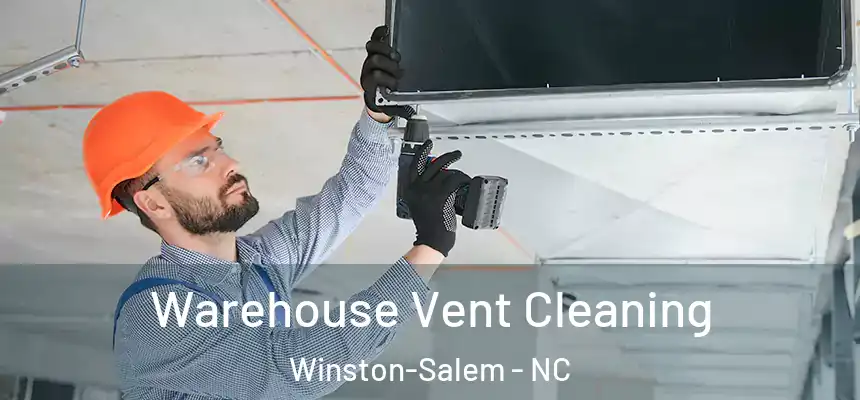 Warehouse Vent Cleaning Winston-Salem - NC