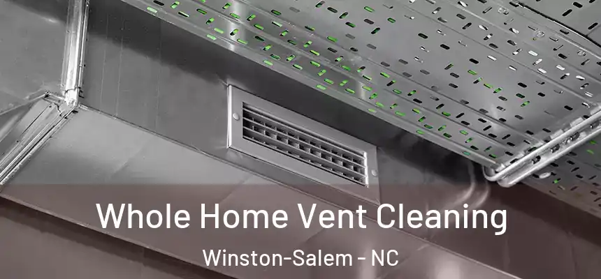 Whole Home Vent Cleaning Winston-Salem - NC